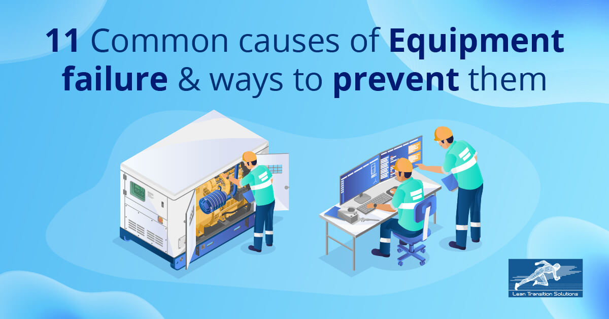 11 Common causes of Equipment failure & ways to prevent them