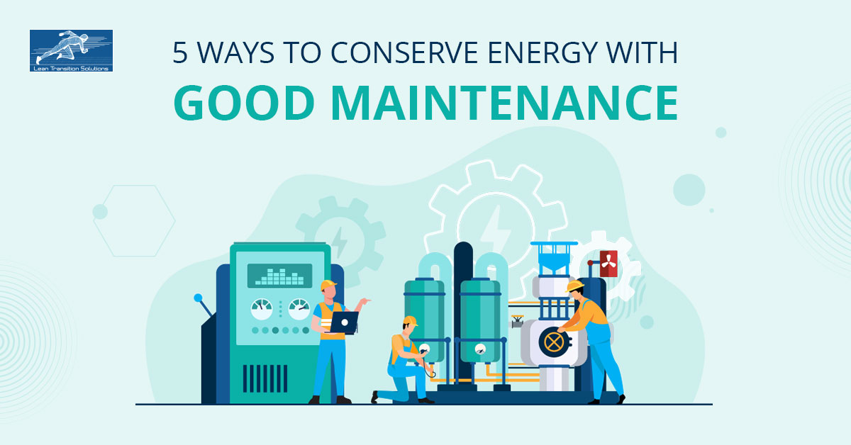 Ways to Conserve Energy with Good Maintenance